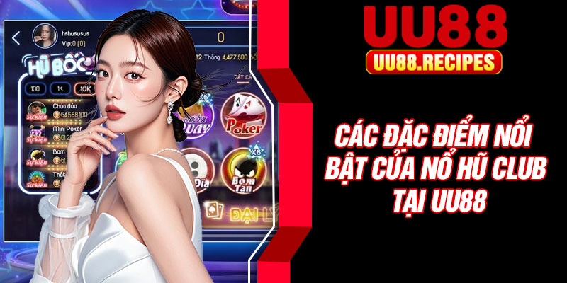 Các đặc điểm nổi bật của nổ hũ club tại UU88