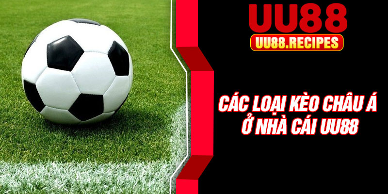 Các loại kèo châu Á ở nhà cái UU88