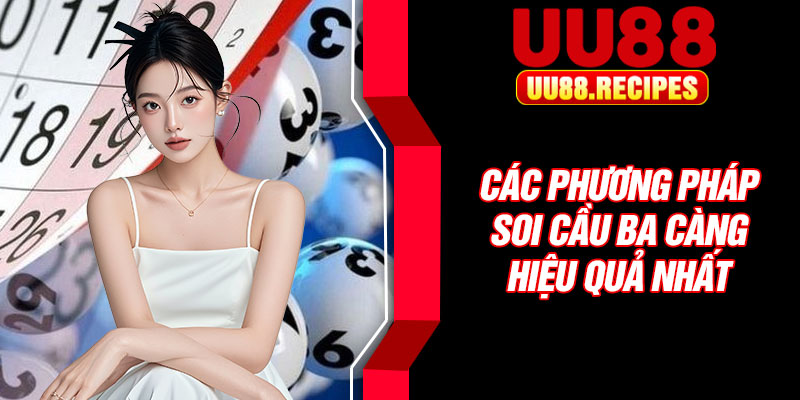 Các phương pháp soi cầu ba càng hiệu quả nhất