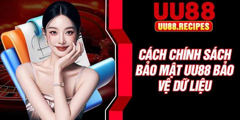 Cách chính sách bảo mật UU88 bảo vệ dữ liệu