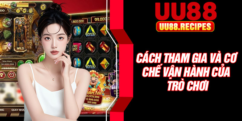 Cách tham gia và cơ chế vận hành của trò chơi
