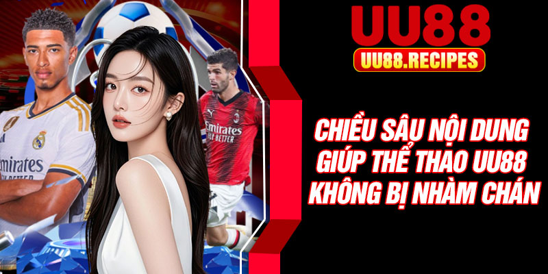 Chiều sâu nội dung giúp thể thao UU88 không bị nhàm chán