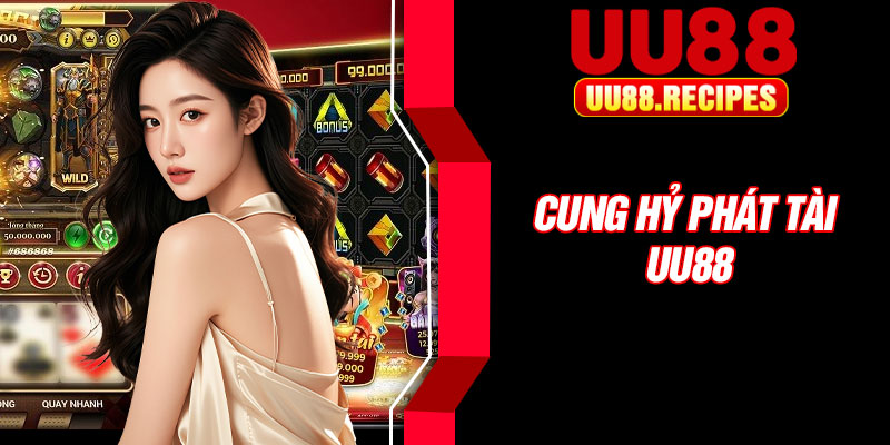 Cung Hy Phat Tai UU88