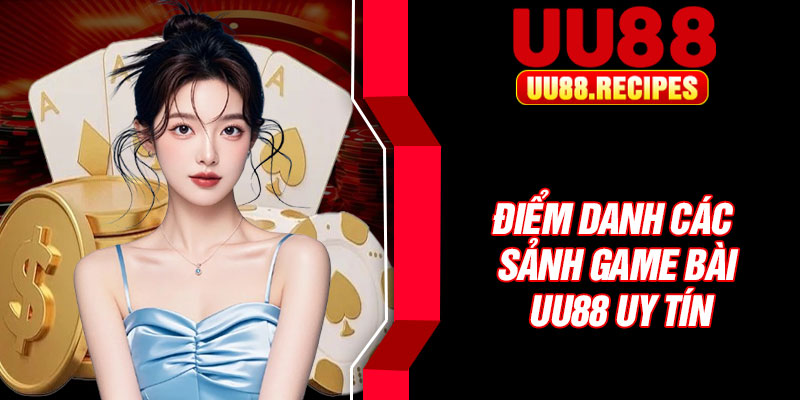 Điểm danh các sảnh game bài UU88 uy tín