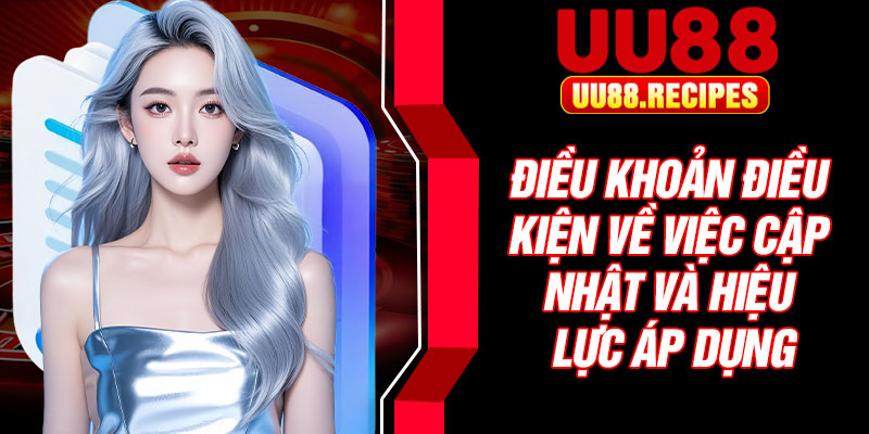 Điều khoản điều kiện về việc cập nhật và hiệu lực áp dụng