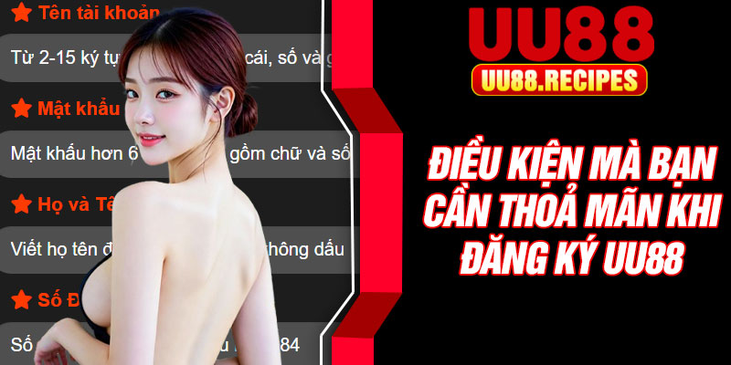 Điều kiện mà bạn cần thoả mãn khi đăng ký UU88