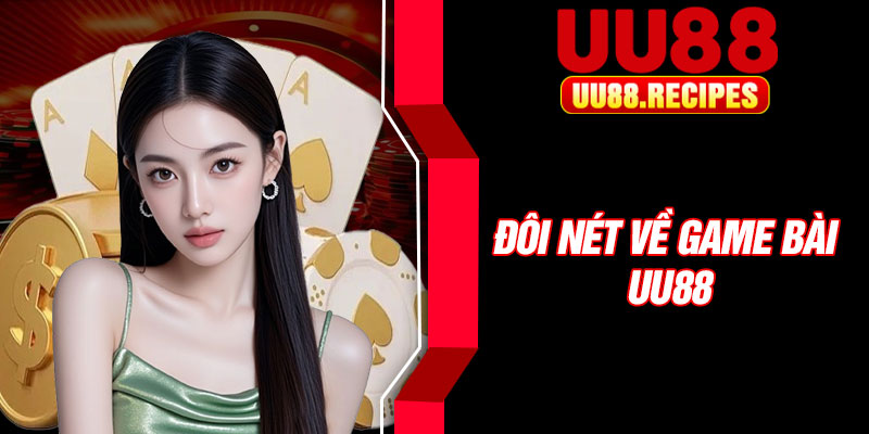 Đôi nét về game bài UU88