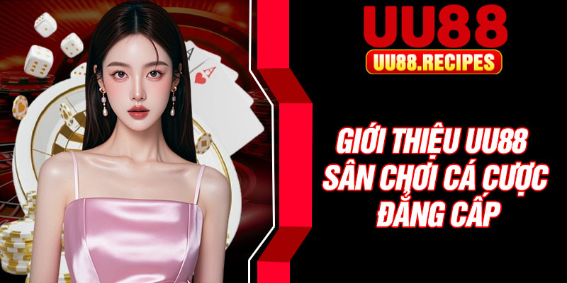 Giới thiệu UU88 - Sân chơi cá cược đẳng cấp