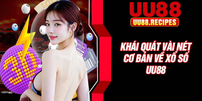 Khái quát vài nét cơ bản về xổ số UU88