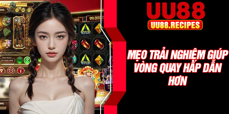 Mẹo trải nghiệm giúp vòng quay hấp dẫn hơn