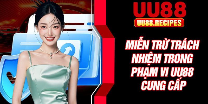 Miễn trừ trách nhiệm trong phạm vi UU88 cung cấp