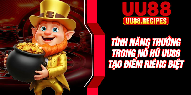 Tính năng thưởng trong nổ hũ UU88 tạo điểm riêng biệt