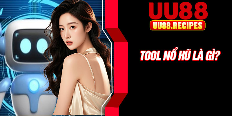 Tool nổ hũ là gì?