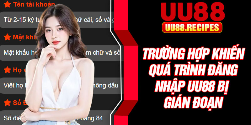 Trường hợp khiến quá trình đăng nhập UU88 bị gián đoạn